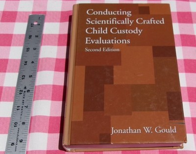 Conducting Scientifically Crafted Child Custody Evaluations Second Edition