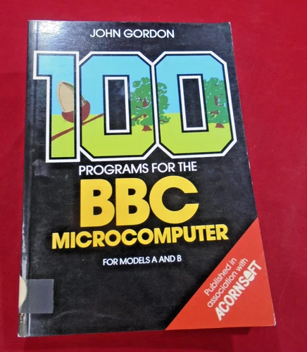100 Programs for the Acorn BBC Microcomputer (Models A & B) by John Gordon