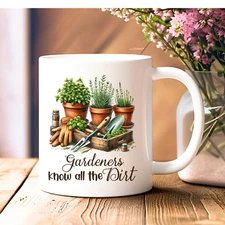 Gardening Mug Funny Quote Gardeners Know All The Dirt Gift Coffee Tea Cup 11 oz