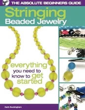 The Absolute Beginners Guide: Stringing Beaded Jewelry by Karin Buckingham: Used
