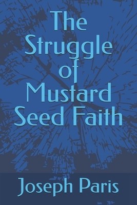 The Struggle of Mustard Seed Faith by Joseph Paris Paperback Book