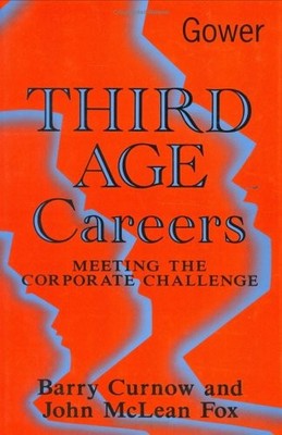 Third Age Careers: Meeting the Corporate Challenge,Barry Curnow,