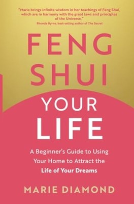Feng Shui Your Life: A Beginner s Guide to Using Your... - Diamond, Marie