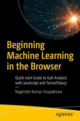 Beginning Machine Learning in the Browser Nagender Kumar Suryadevara