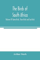 Arthur Stark | The Birds Of South Africa (Volume Iv) Game-Birds, Shore-Birds...