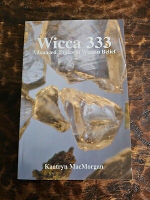 Wicca 333 Advanced Topics In Wiccan Belief By Kaatryn MacMorgan 2003