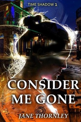 Consider Me Gone: A Time Travel Mystery by Jane Thornley Paperback Book