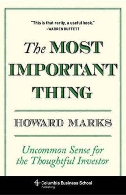 The Most Important Thing: Uncommon Sense for the Thoughtful Inve