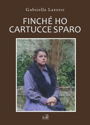 Neues Buch - Gabriella Lazzeri - Solange ich Schusspatronen habe. Geschichte Von Anna Nella