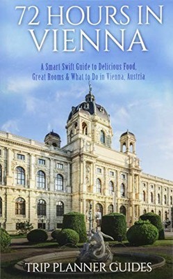 Vienna: 72 Hours in Vienna -A smart..., Trip Planner Gu