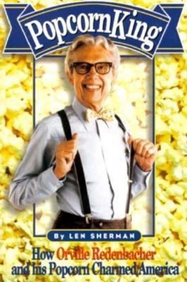 Popcorn King : How Orville Redenbacher and His Popcorn Charmed Am