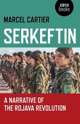 Serkeftin: A Narrative of the Rojava Revolution | Marcel Cartier | Englisch
