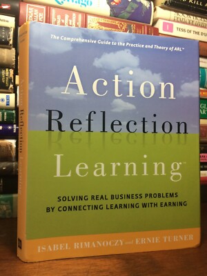 ACTION REFLECTION LEARNING: SOLVING REAL BUSINESS PROBLEMS1st ED HC/DJ 2008 