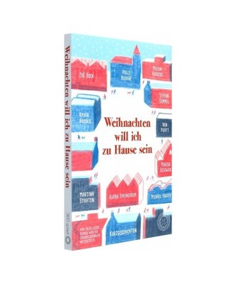 Weihnachten will ich zu Hause sein: Eine Anthologie mit Kurzgeschichten