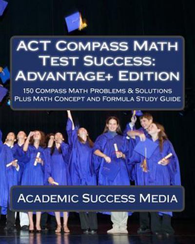 Compass Math Test ACT Compass Math Test Success: Advantage+ Edition by Not Available ...