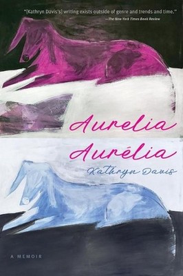 Aurelia, Aurlia: A Memoir by Kathryn Davis (English) Paperback Book