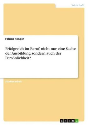 Erfolgreich im Beruf, nicht nur eine Sache der Ausbildung sondern auch der Persö