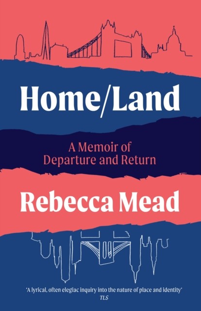 Home/Land A Memoir of Departure and Return by Rebecca Mead (Paperback Book)