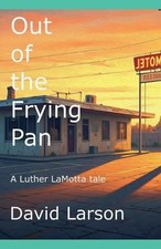 Out of the Frying Pan by David Larson Paperback Book
