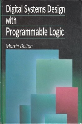 Digital Systems Design with Programmable Logic, Bolton, Martin, Used; Very Good 