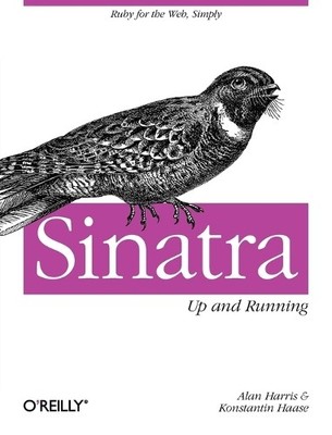 Sinatra: Up and Running: Ruby for the Web, Simply by Konstantin Haase 1449304230