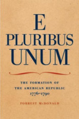E Pluribus Unum: The Formation of the American Republic, 1776 1790