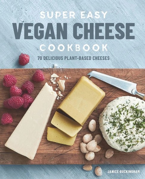 Super Easy Vegan Cheese Cookbook 70 Delicious Plant-Based Cheeses Buckingham-image