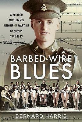 Barbed-Wire Blues: A Blinded Musician's Memoir of Wartime Captivity 1940-1943...