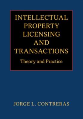 Intellectual Property Licensing and Transactions: Theory and Practice, Contreras