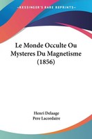Henri Delaage | Le Monde Occulte Ou Mysteres Du Magnetisme (1856) | Taschenbuch