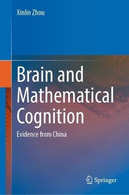 Brain and Mathematical Cognition: Evidence from China by Xinlin Zhou Hardcover B