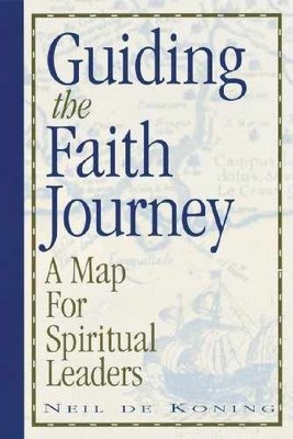 Guiding the Faith Journey: A Map for - Paperback, by De Koning Neil - Very Good