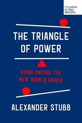 The Triangle of Power: Rebalancing the New World Order by Stubb A. Paperback Boo