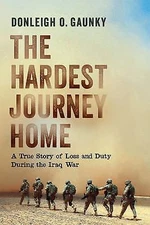 The Hardest Journey Home: A True Story of Loss and Duty during the Iraq War, Gau