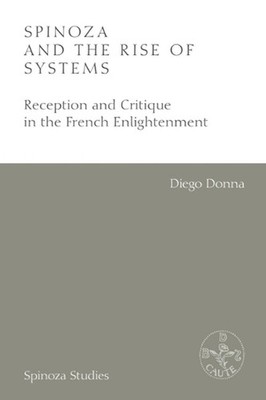 Spinoza and the Rise of Systems: Reception and Critique in the French Enlightenm