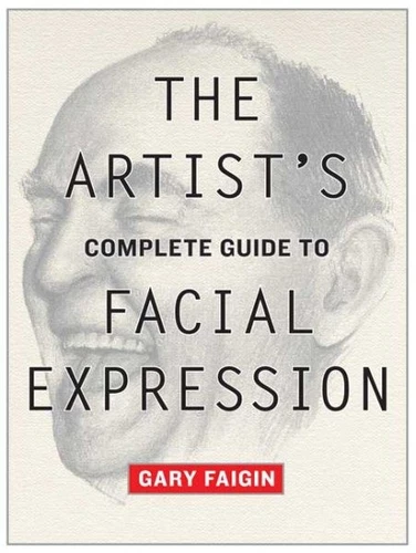 Artist's Complete Guide to Facial Expression, Paperback by Faigin, Gary, Bran...