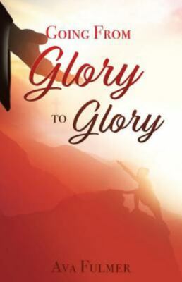 Going from Glory to Glory - 9781545639757, Ava Fulmer, paperback