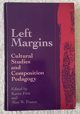 LEFT MARGINS: Cultural Studies and Composition Pedagogy, France/Fitts, 1995
