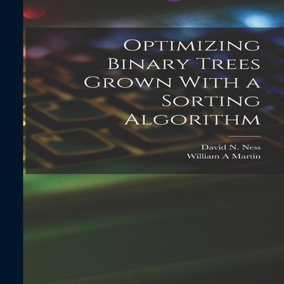 Optimizing Binary Trees Grown With a Sorting Algorithm William A
