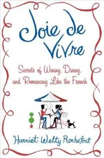 Joie de Vivre: Secrets of Wining, Dining, and Romancing Lik - VERY GOOD