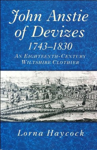 John Anstie of Devizes, 1743-1830: An Eighteenth-Century Wiltshi