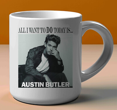 Mug Austin Butler All I want To Do Today Is...Mug White Mug 11oz Printed 2 Sides