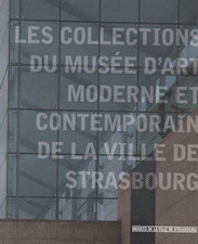 Les Collections du Musée d'Art Moderne et Contemporain De La Ville De Strasbourg