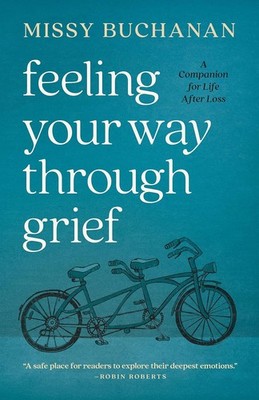 Feeling Your Way Through Grief: A Companion for Life After Loss Paperback  by Mi