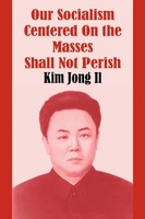 Our Socialism Centered On the Masses Shall Not Perish | Kim Jong Il | Buch