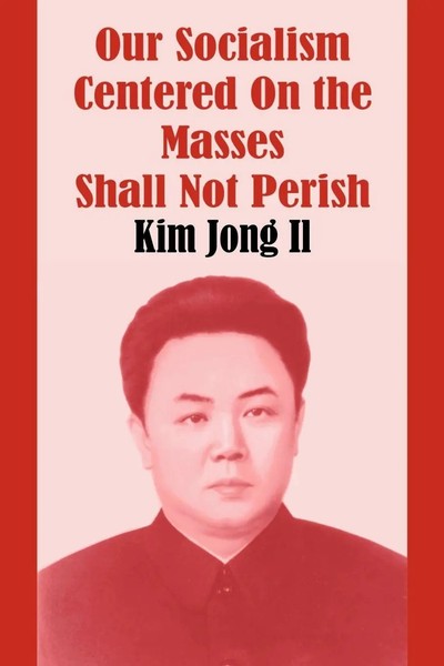 Our Socialism Centered On the Masses Shall Not Perish | Kim Jong Il | Buch-image