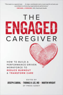 The Engaged Caregiver: How to Build a Performance-Driven Workforce to Red - GOOD