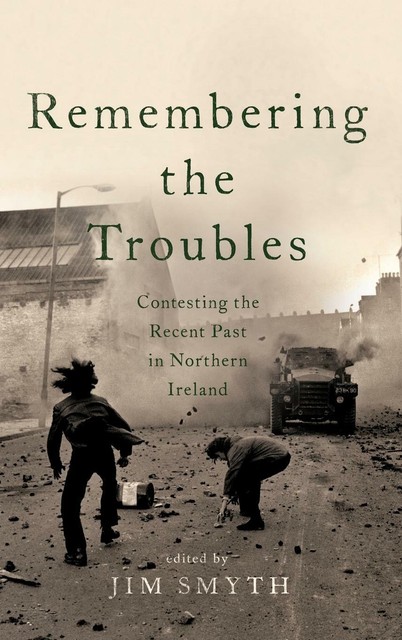Remembering The Troubles Von Jim Smyth 2017 Gebundene Ausgabe Online 