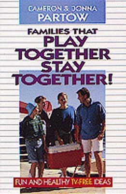 Families That Play Together Stay Together : Fun Healthy T. V. Fre