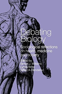 Debating Biology: Sociological Reflections on Health, M - Paperback NEW Bendelow